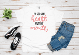 I GOT A GOOD HEART BUT THIS MOUTH T-SHIRT