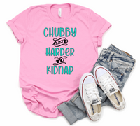 CHUBBY AND HARDER TO KIDNAP T-SHIRT