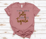 IF YOU'RE GONNA BE SALTY BRING THE TEQUILA