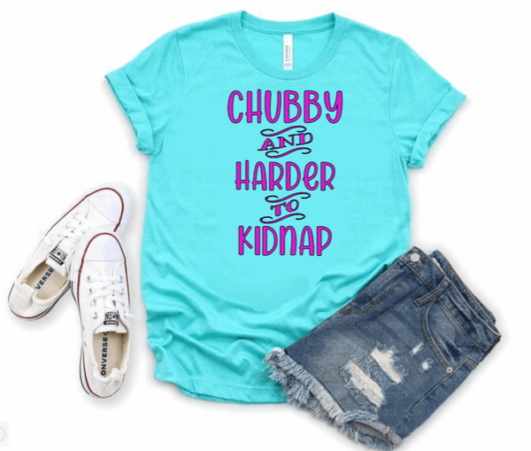 CHUBBY AND HARDER TO KIDNAP T-SHIRT