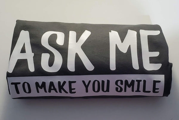 ASK ME TO MAKE YOU SMILE